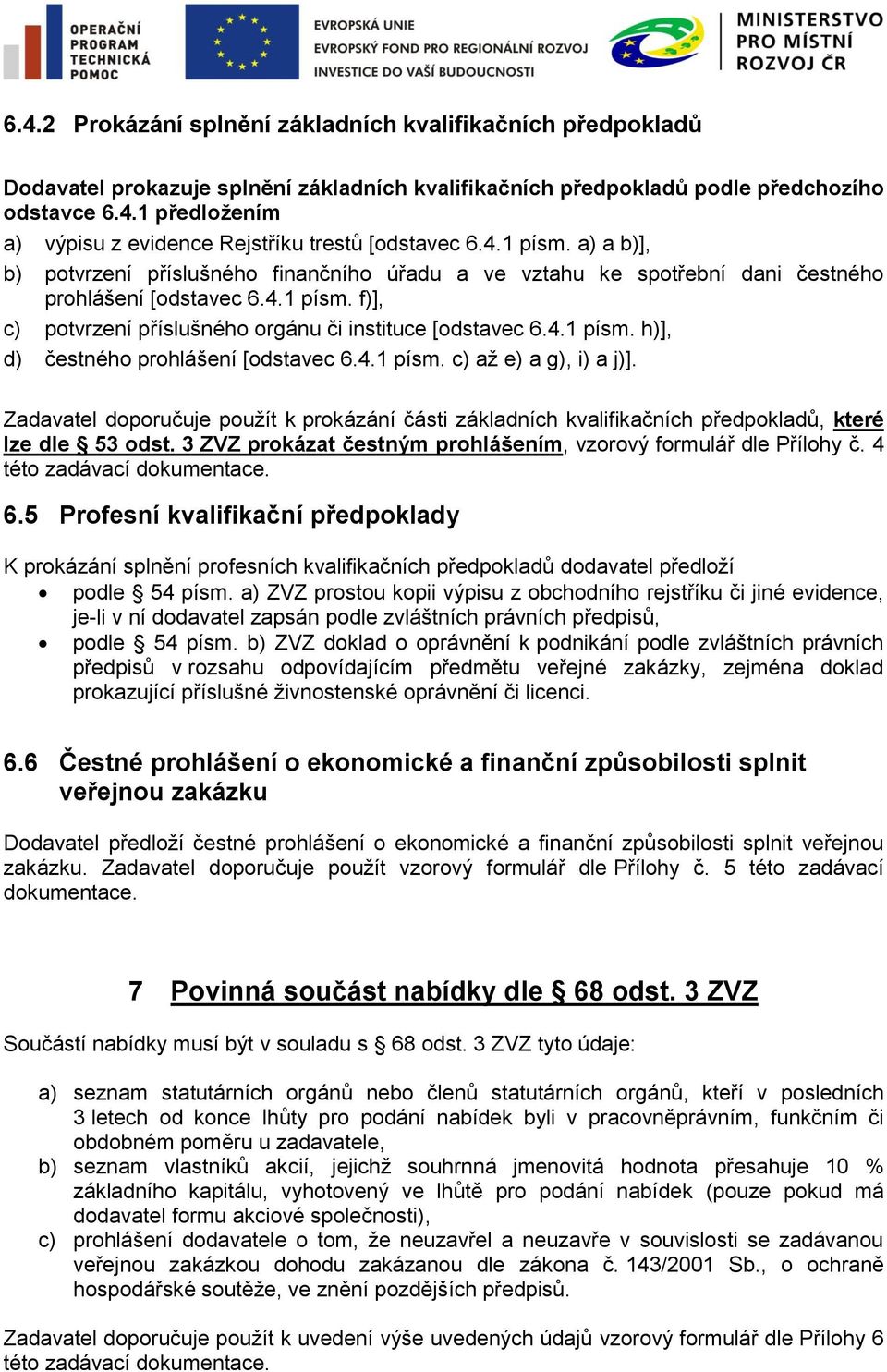 4.1 písm. c) až e) a g), i) a j)]. Zadavatel doporučuje použít k prokázání části základních kvalifikačních předpokladů, které lze dle 53 odst.