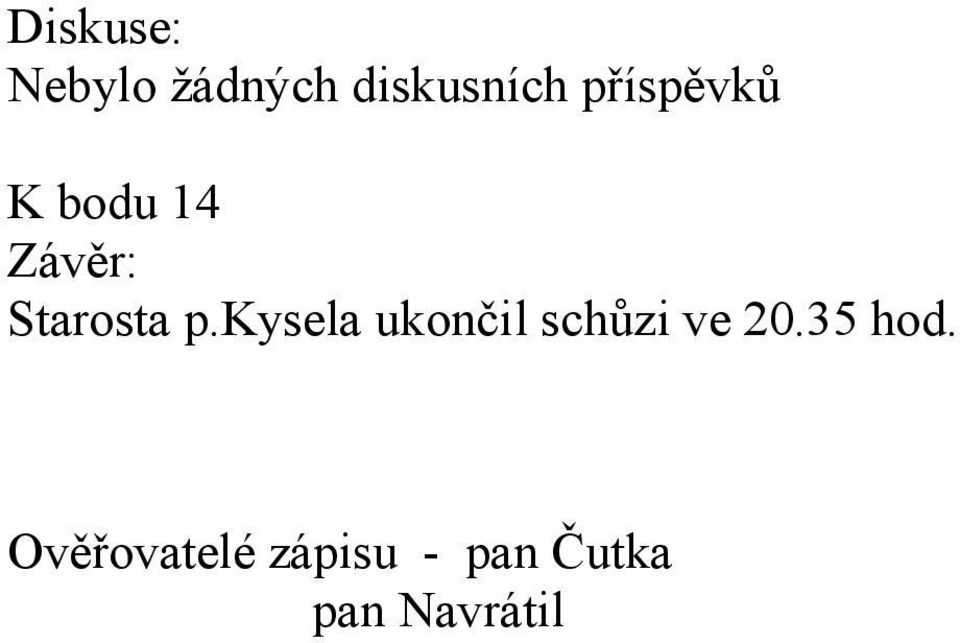 kysela ukončil schůzi ve 20.35 hod.