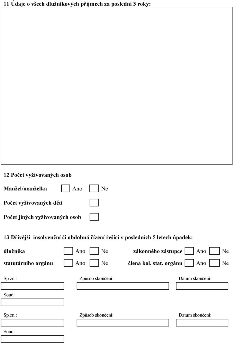 posledních 5 letech úpadek: dlužníka Ano Ne zákonného zástupce Ano Ne statutárního orgánu Ano Ne člena kol.