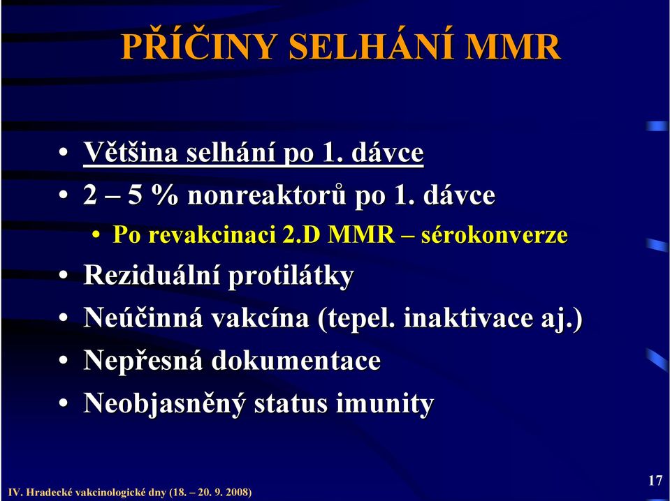 D MMR sérokonverze Reziduáln lní protilátky tky Neúčinn inná