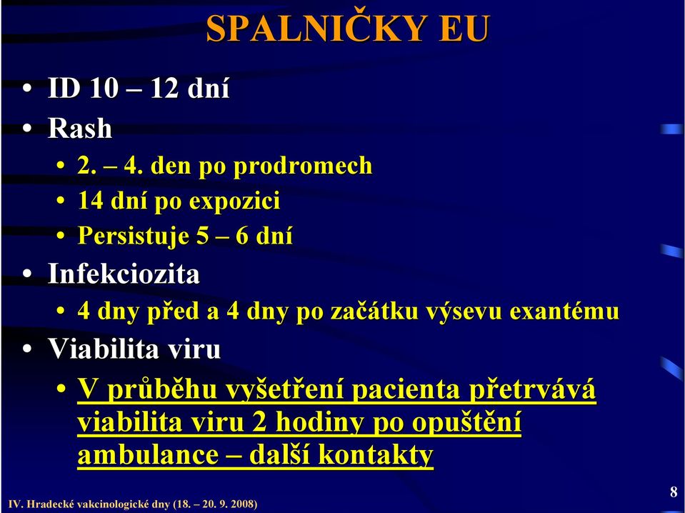 4 dny před p a 4 dny po začátku výsevu exantému Viabilita viru V