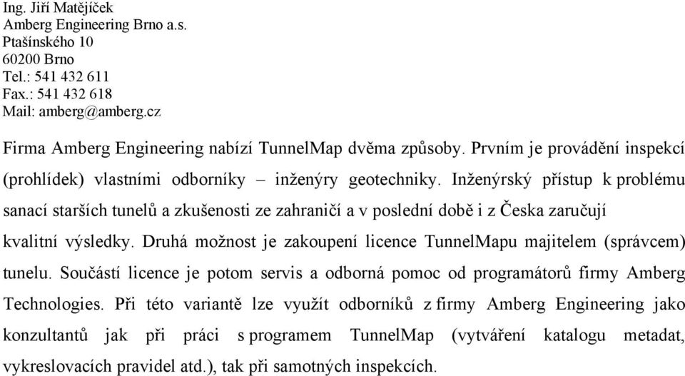 Druhá možnost je zakoupení licence TunnelMapu majitelem (správcem) tunelu.