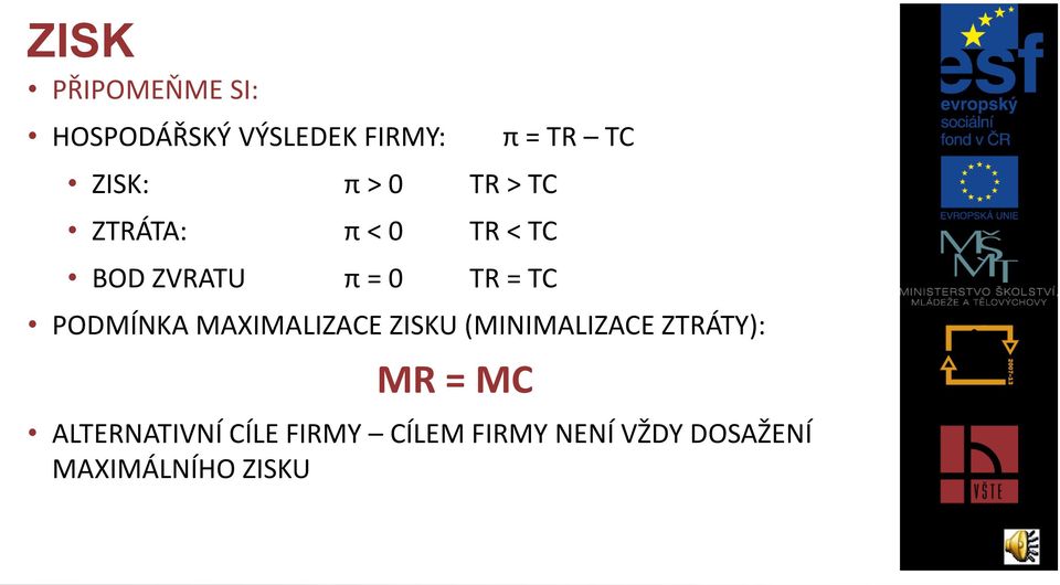 PODMÍNKA MAXIMALIZACE ZISKU (MINIMALIZACE ZTRÁTY): MR = MC