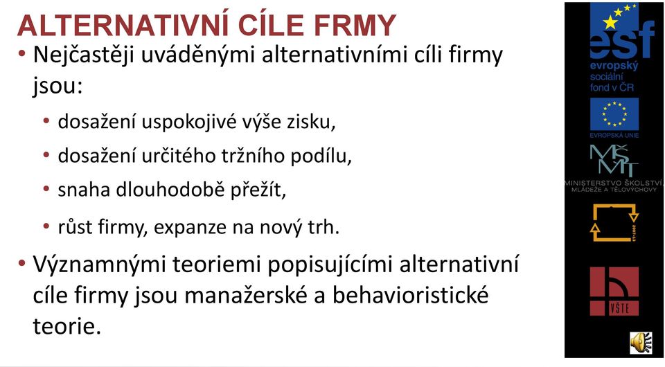 snaha dlouhodobě přežít, růst firmy, expanze na nový trh.