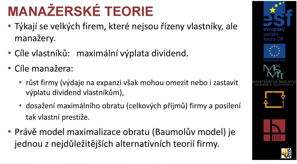 Cíle manažera: růst firmy (výdaje na expanzi však mohou omezit nebo i zastavit výplatu dividend vlastníkům),