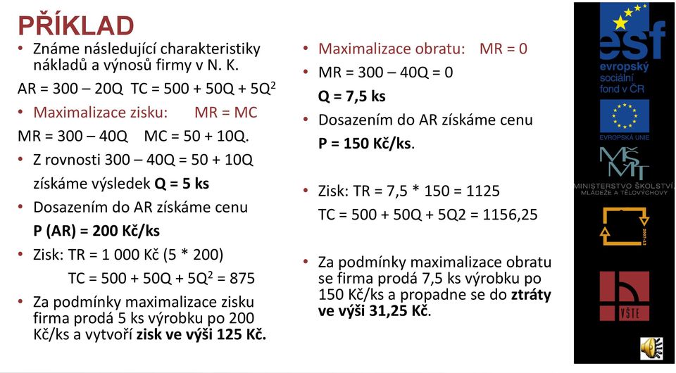 maximalizace zisku firma prodá 5 ks výrobku po 200 Kč/ks a vytvoří zisk ve výši 125 Kč.