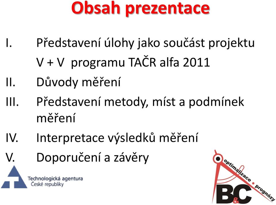 V + V programu TAČR alfa 2011 Důvody měření