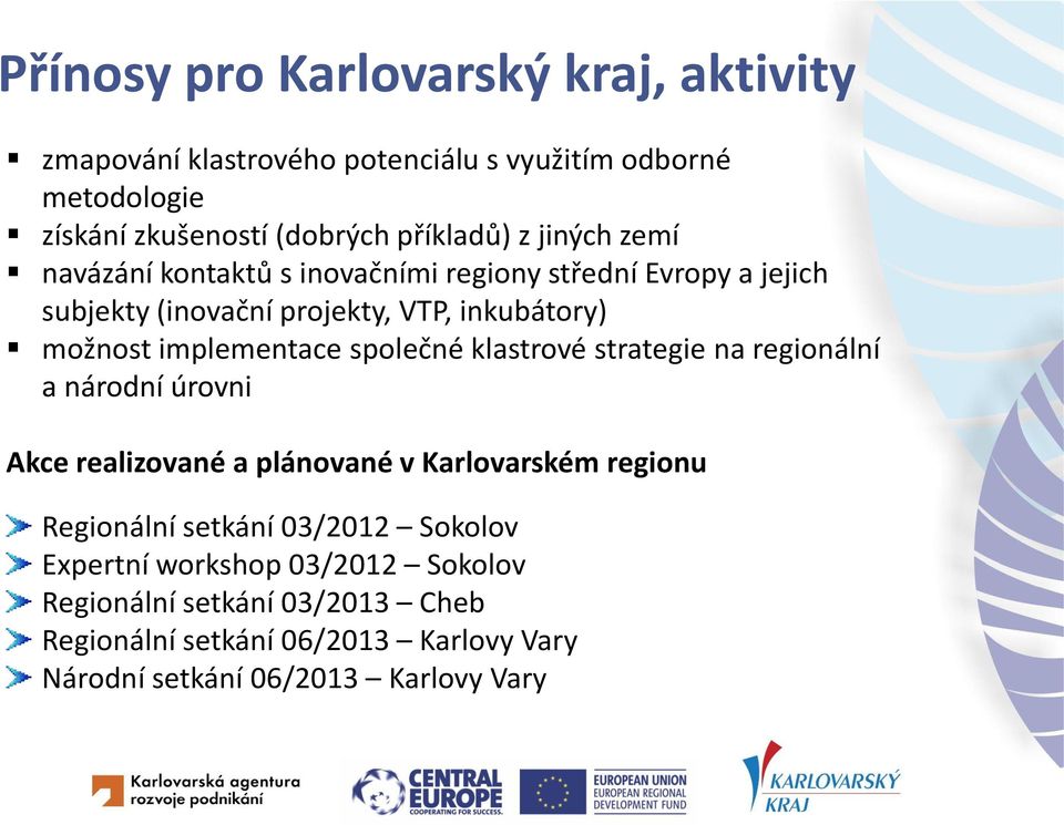 společné klastrové strategie na regionální a národní úrovni Akce realizované a plánované v Karlovarském regionu Regionální setkání 03/2012