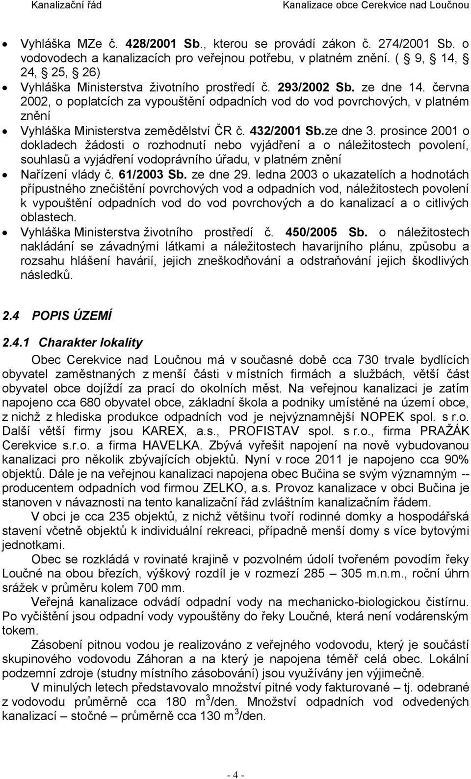 června 2002, o poplatcích za vypouštění odpadních vod do vod povrchových, v platném znění Vyhláška Ministerstva zemědělství ČR č. 432/2001 Sb.ze dne 3.