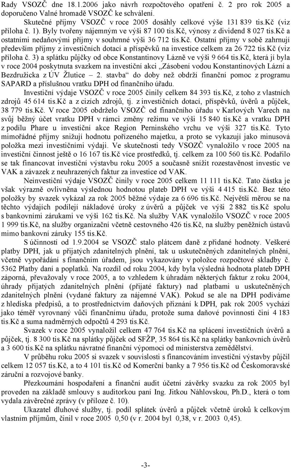 kč (viz příloha č. 3) a splátku půjčky od obce Konstantinovy Lázně ve výši 9 664 tis.