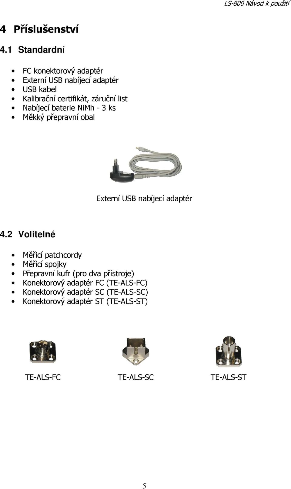 list Nabíjecí baterie NiMh - 3 ks Měkký přepravní obal Externí USB nabíjecí adaptér 4.