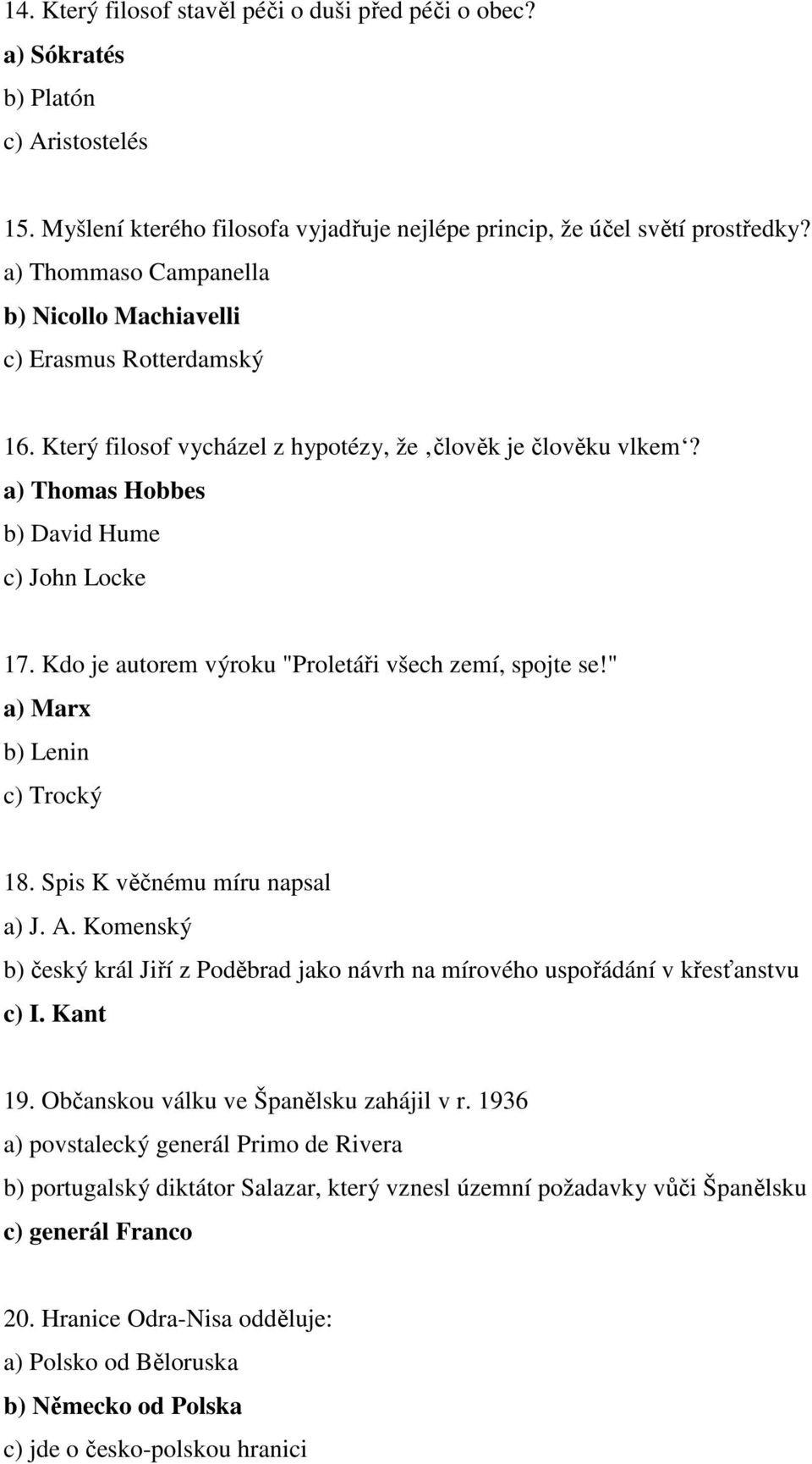 Kdo je autorem výroku "Proletáři všech zemí, spojte se!" a) Marx b) Lenin c) Trocký 18. Spis K věčnému míru napsal a) J. A.