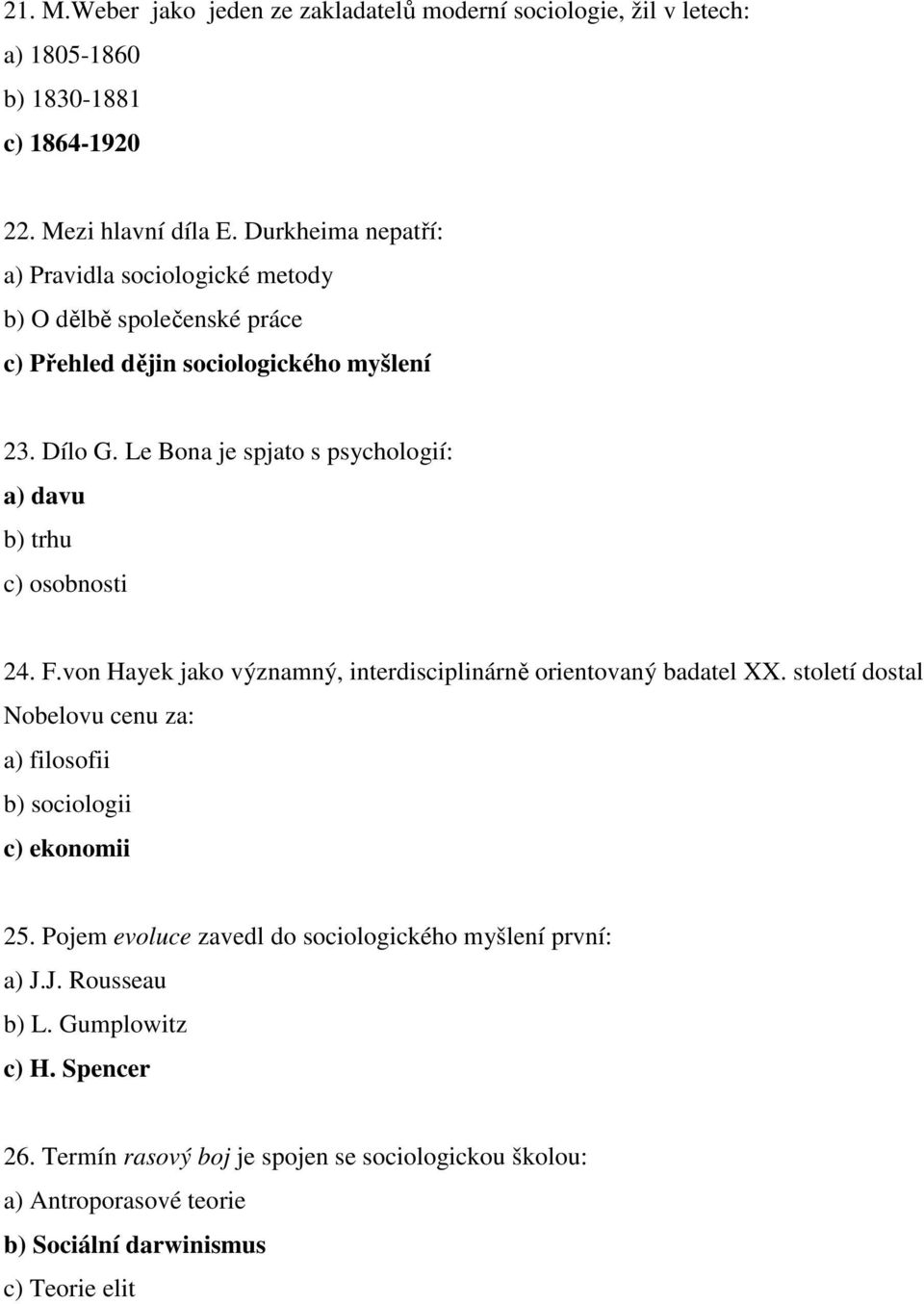 Le Bona je spjato s psychologií: a) davu b) trhu c) osobnosti 24. F.von Hayek jako významný, interdisciplinárně orientovaný badatel XX.