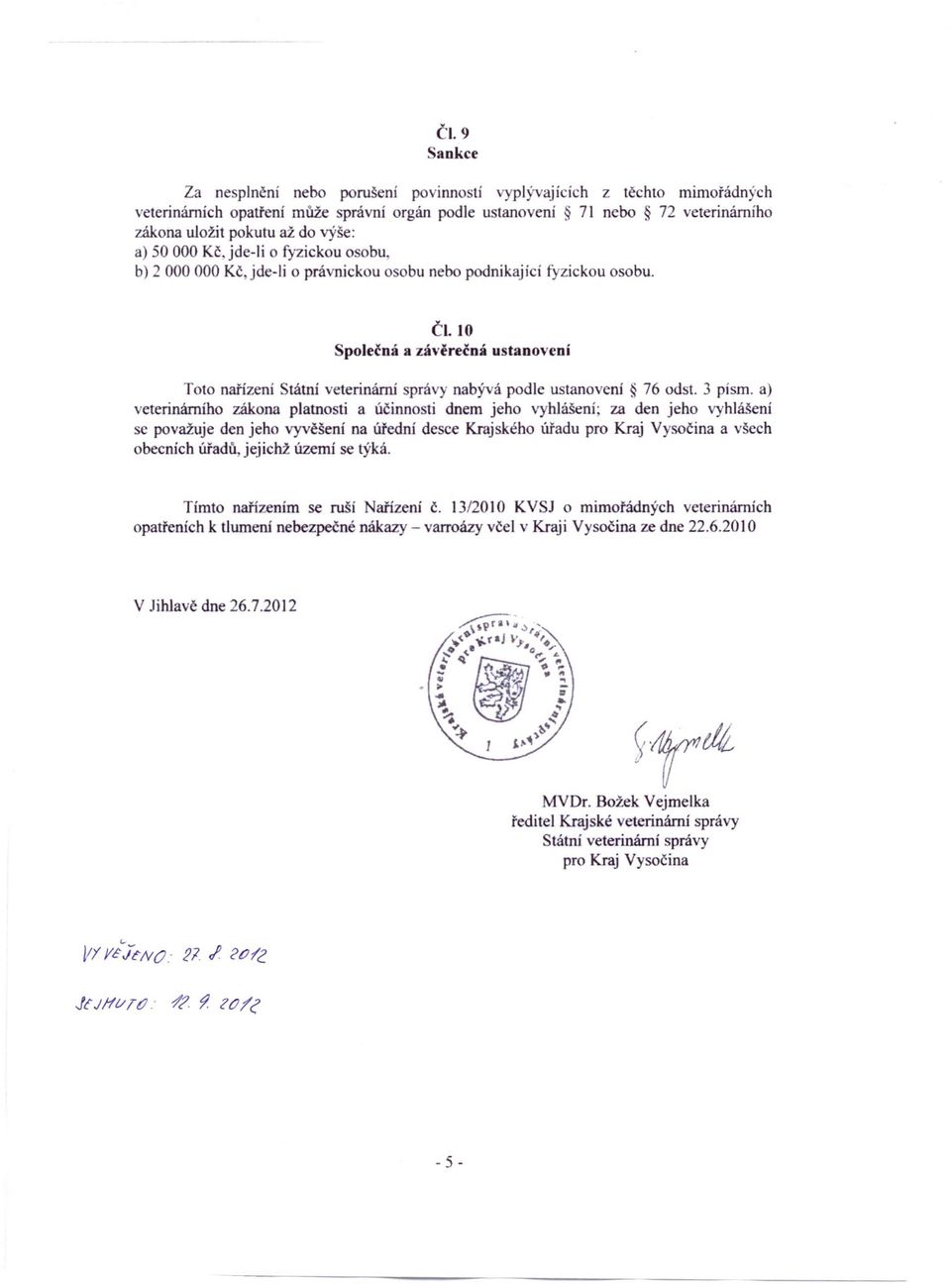 JO Společná a závěrečná u tanovení Toto nařízení Státní veterinární správy nabývá podle ustanovení 76 odst.