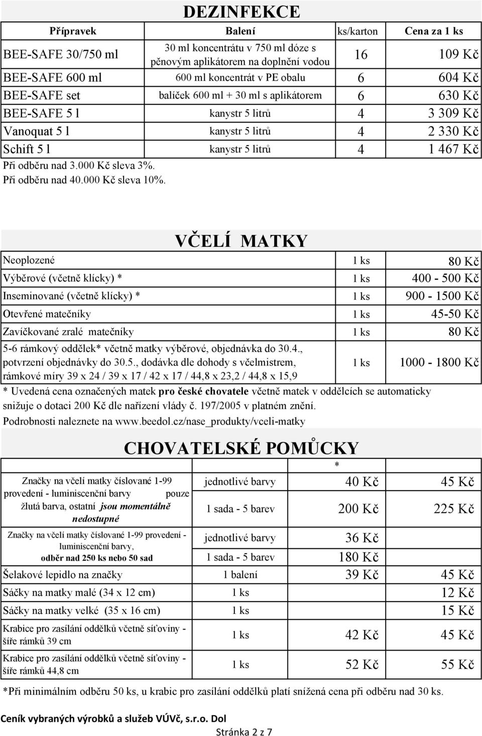 16 6 6 4 4 4 109 Kč 604 Kč 630 Kč 3 309 Kč 2 330 Kč 1 467 Kč Neoplozené Značky na včelí matky číslované 1-99 provedení - luminiscenční barvy pouze žlutá barva, ostatní jsou momentálně nedostupné