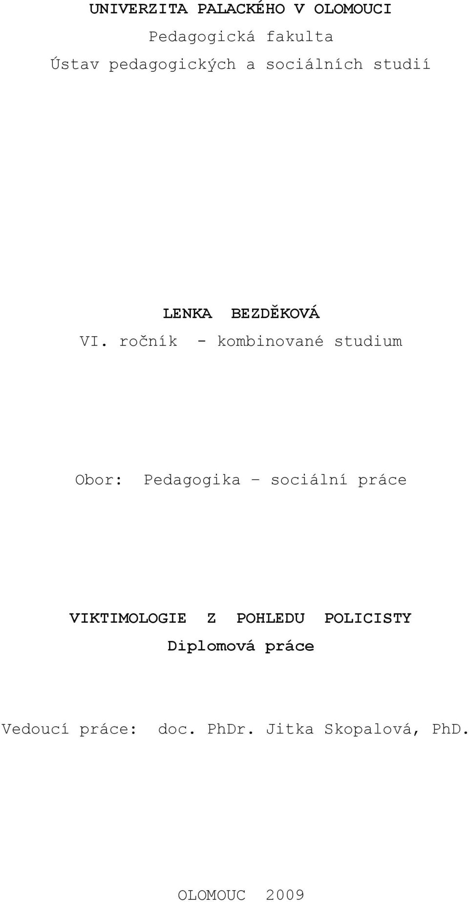 ročník - kombinované studium Obor: Pedagogika sociální práce