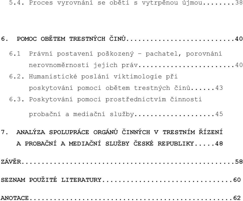 Humanistické poslání viktimologie při poskytování pomoci obětem trestných činů...43 