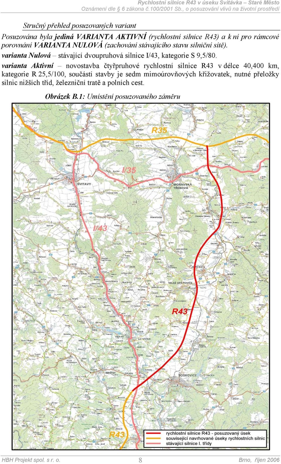 varianta Nulová stávající dvoupruhová silnice I/43, kategorie S 9,5/80.