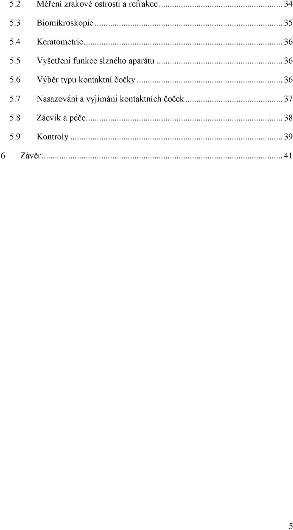 .. 36 5.7 Nasazování a vyjímání kontaktních čoček... 37 5.