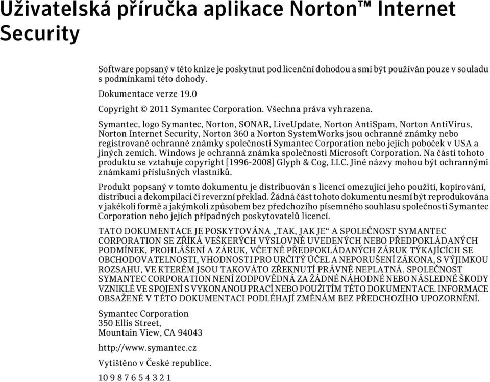 Symantec, logo Symantec, Norton, SONAR, LiveUpdate, Norton AntiSpam, Norton AntiVirus, Norton Internet Security, Norton 360 a Norton SystemWorks jsou ochranné známky nebo registrované ochranné známky