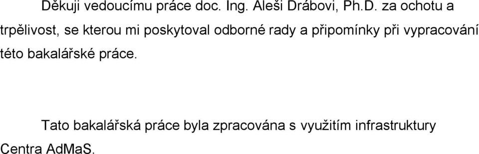 připomínky při vypracování této bakalářské práce.