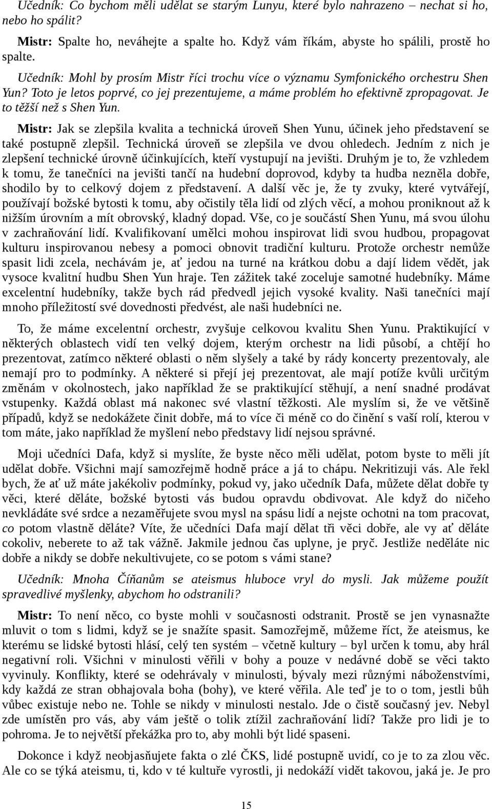 Je to těžší než s Shen Yun. Mistr: Jak se zlepšila kvalita a technická úroveň Shen Yunu, účinek jeho představení se také postupně zlepšil. Technická úroveň se zlepšila ve dvou ohledech.