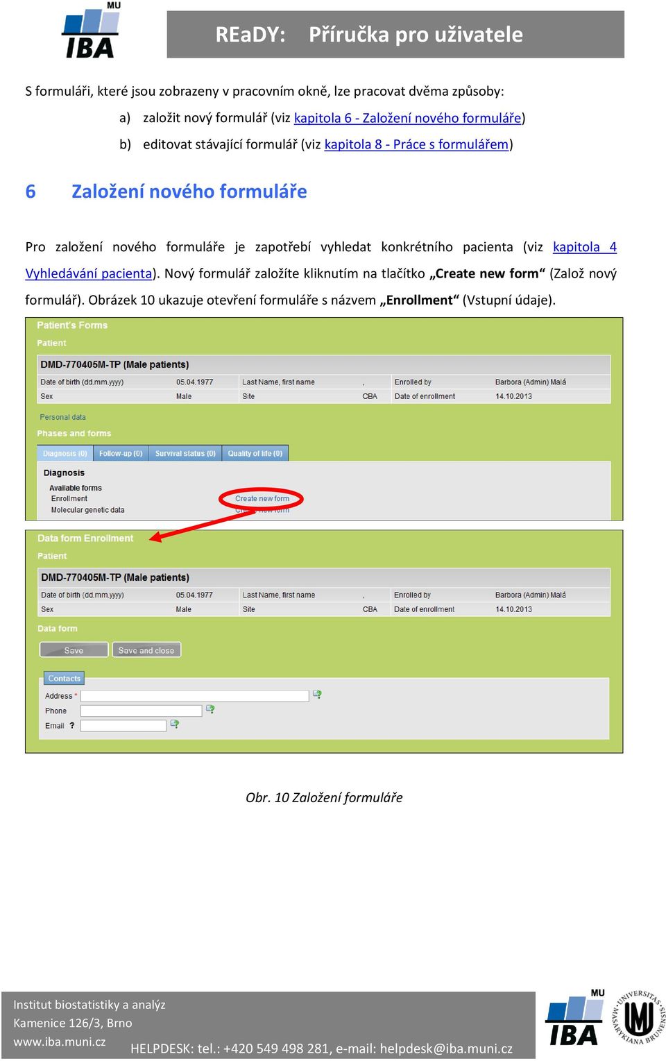 formuláře je zapotřebí vyhledat konkrétního pacienta (viz kapitola 4 Vyhledávání pacienta).