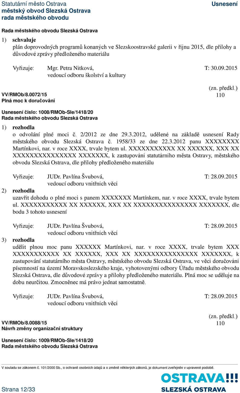 2012, udělené na základě usnesení Rady městského obvodu Slezská Ostrava č. 1958/33 ze dne 22.3.2012 panu XXXXXXXX Martínkovi, nar. v roce XXXX, trvale bytem ul.