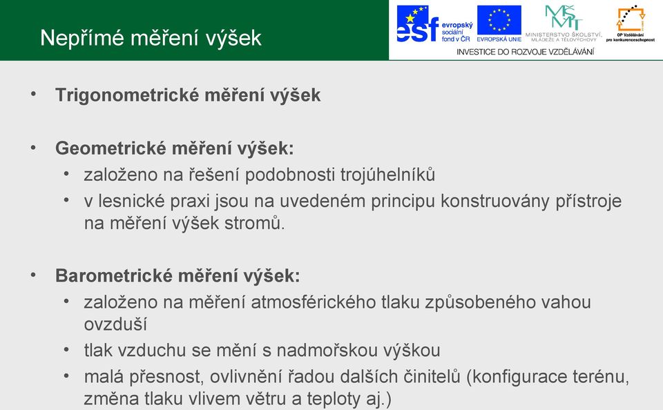 Barometrické měření výšek: založeno na měření atmosférického tlaku způsobeného vahou ovzduší tlak vzduchu se