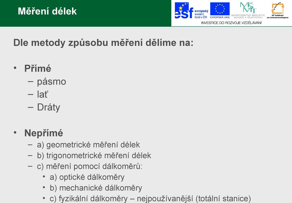 délek c) měření pomocí dálkoměrů: a) optické dálkoměry b)