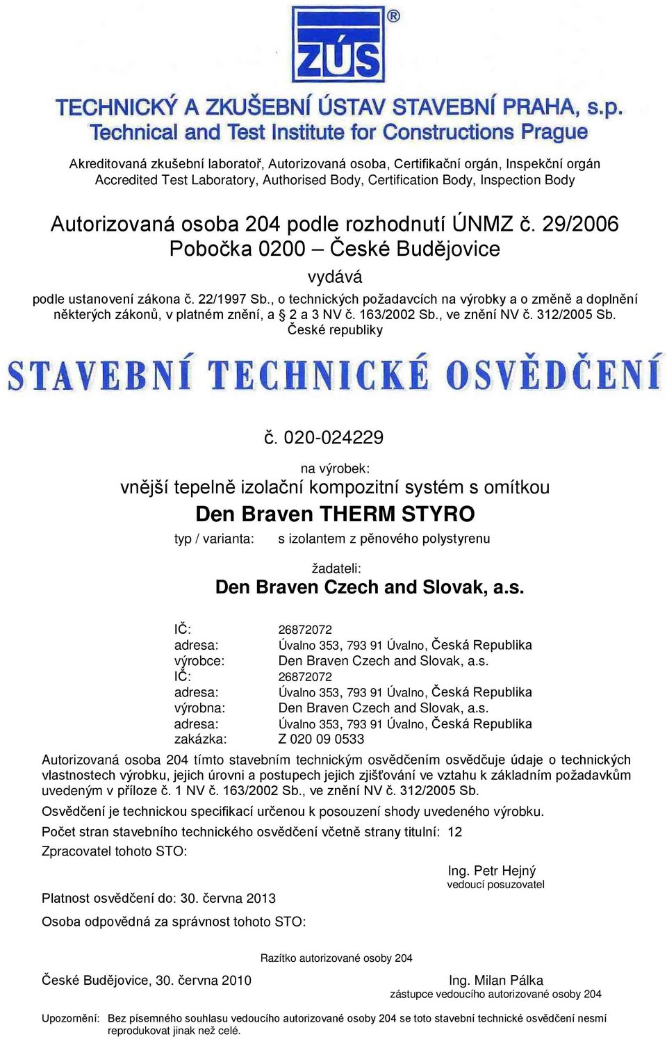 , o technických požadavcích na výrobky a o změně a doplnění některých zákonů, v platném znění, a 2 a NV č. 16/2002 Sb., ve znění NV č. 12/2005 Sb. České republiky č.