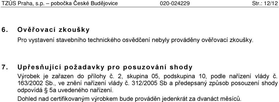 Upřesňující požadavky pro posuzování shody Výrobek je zařazen do přílohy č.