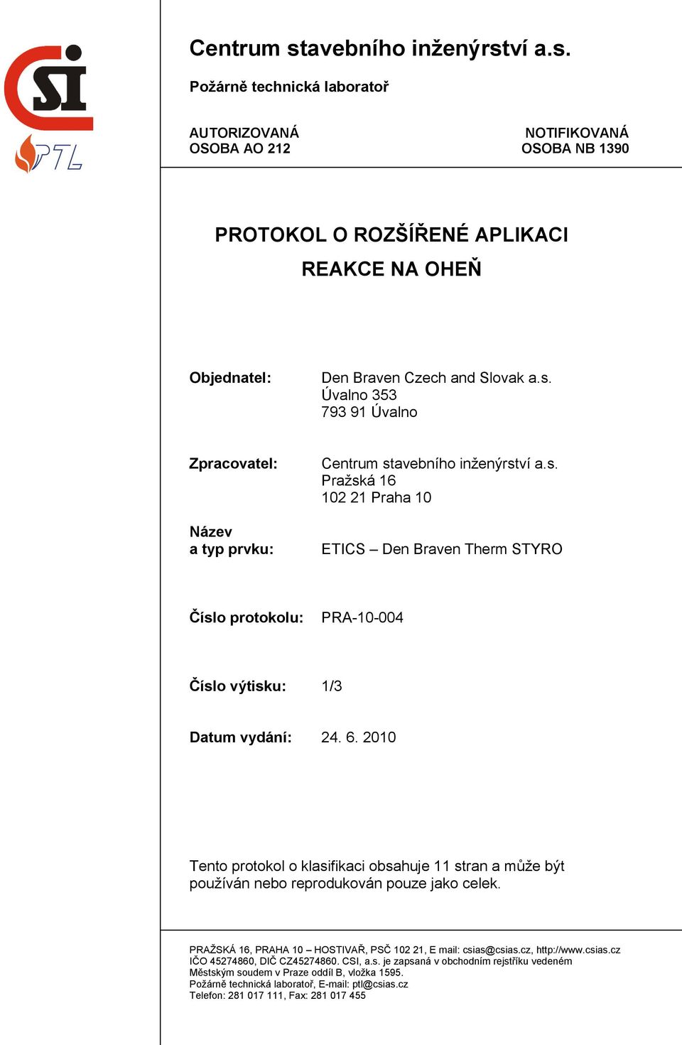 6. 2010 Tento protokol o klasifikaci obsahuje 11 stran a můţe být pouţíván nebo reprodukován pouze jako celek. PRAŢSKÁ 16, PRAHA 10 HOSTIVAŘ, PSČ 102 21, E mail: csias@csias.cz, http://www.csias.cz IČO 45274860, DIČ CZ45274860.