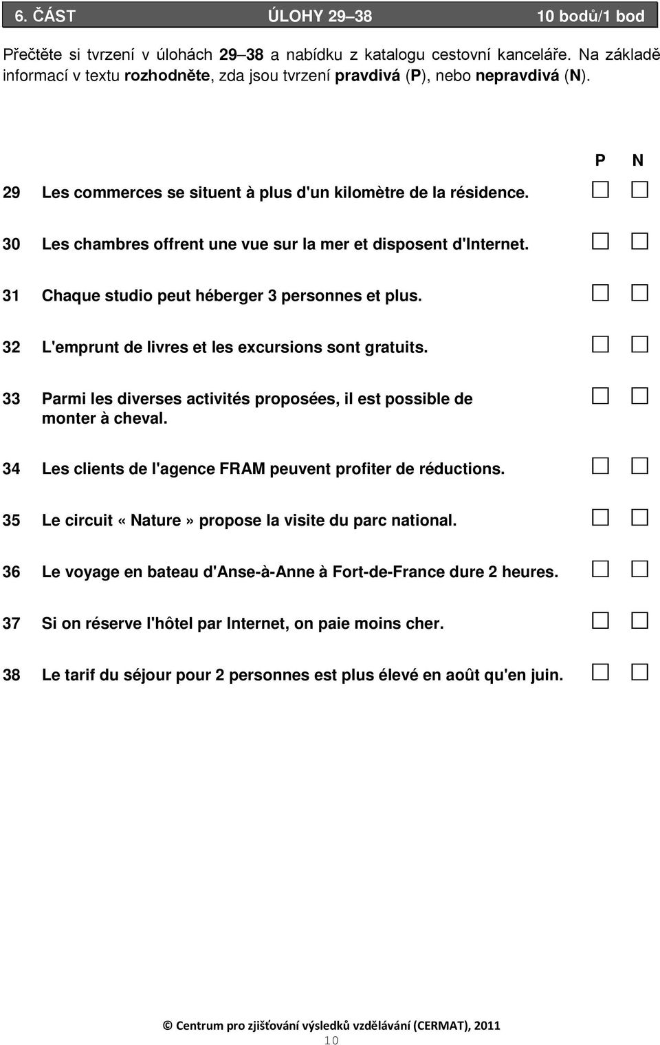 P N 30 Les chambres offrent une vue sur la mer et disposent d'internet. 31 Chaque studio peut héberger 3 personnes et plus. 32 L'emprunt de livres et les excursions sont gratuits.