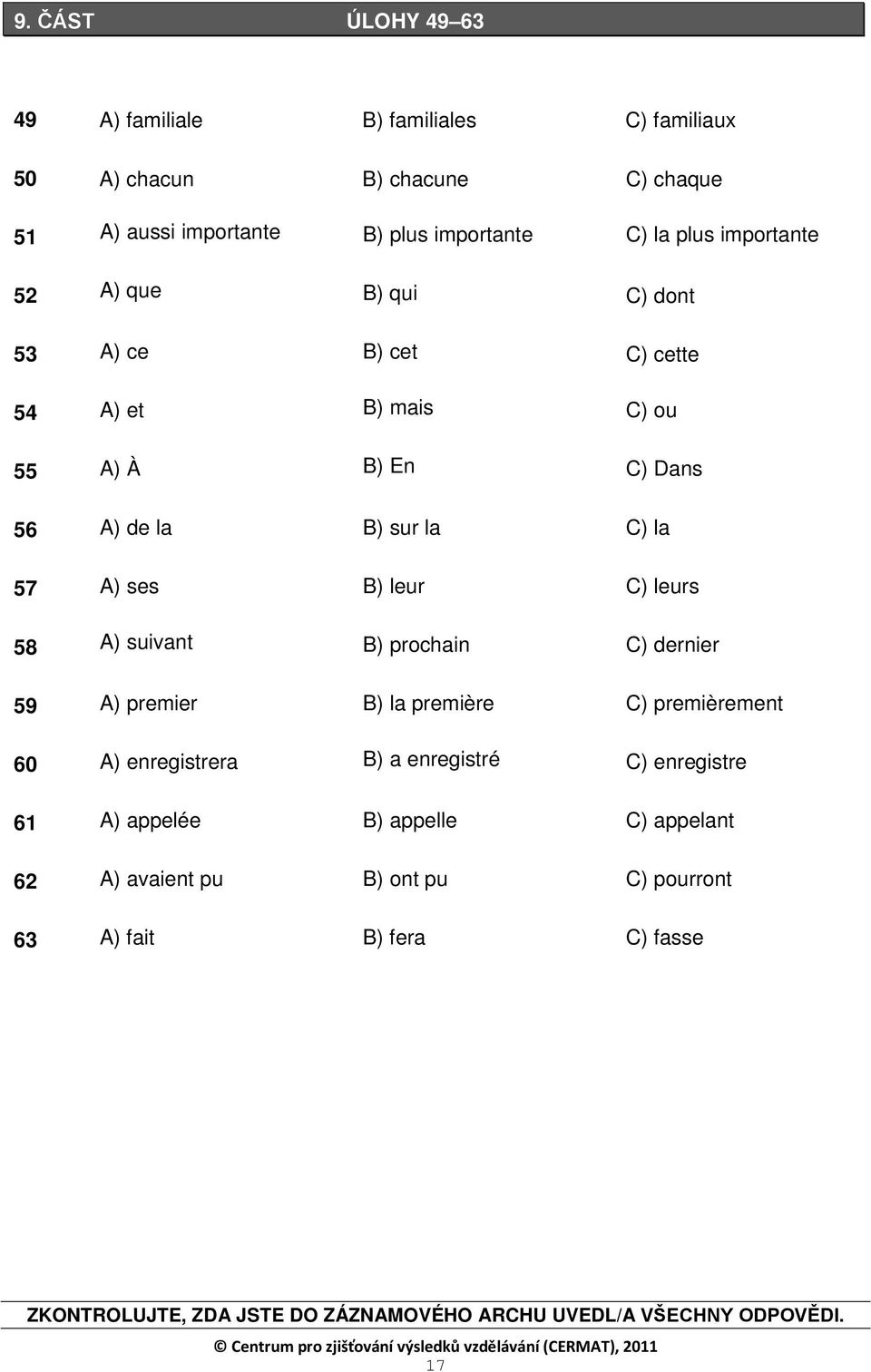 leurs 58 A) suivant B) prochain C) dernier 59 A) premier B) la première C) premièrement 60 A) enregistrera B) a enregistré C) enregistre 61 A) appelée B)