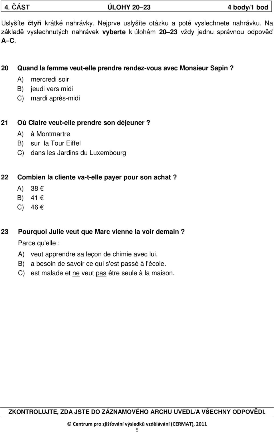 A) mercredi soir B) jeudi vers midi C) mardi après-midi 21 Où Claire veut-elle prendre son déjeuner?