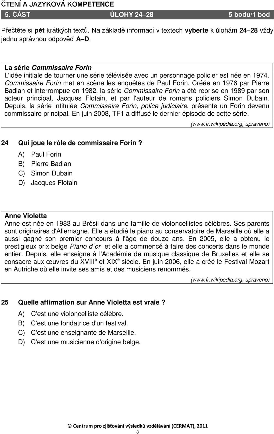 Créée en 1976 par Pierre Badian et interrompue en 1982, la série Commissaire Forin a été reprise en 1989 par son acteur principal, Jacques Flotain, et par l'auteur de romans policiers Simon Dubain.