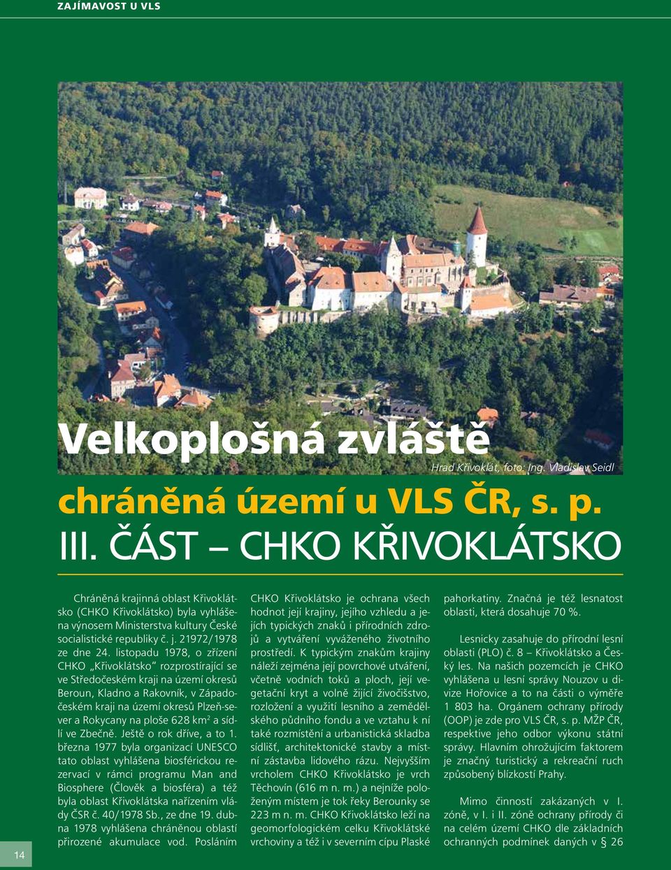 listopadu 1978, o zřízení CHKO Křivoklátsko rozprostírající se ve Středočeském kraji na území okresů Beroun, Kladno a Rakovník, v Západočeském kraji na území okresů Plzeň-sever a Rokycany na ploše