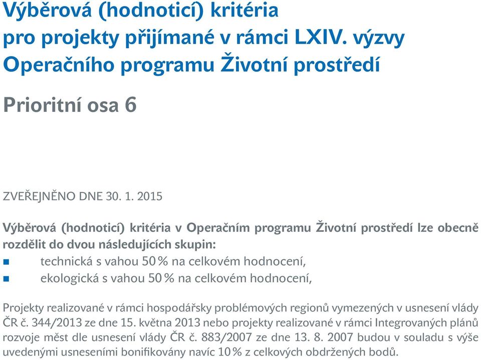 ekologická s vahou % na celkovém hodnocení, Projekty realizované v rámci hospodářsky problémových regionů vymezených v usnesení vlády ČR č. 344/213 ze dne 1.