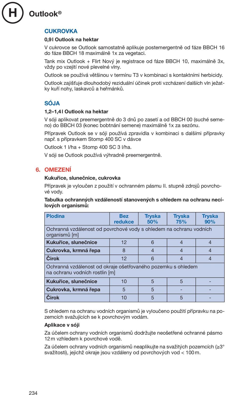 Outlook zajišťuje dlouhodobý reziduální účinek proti vzcházení dalších vln ježatky kuří nohy, laskavců a heřmánků.