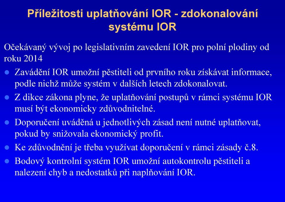 Z dikce zákona plyne, že uplatňování postupů v rámci systému IOR musí být ekonomicky zdůvodnitelné.