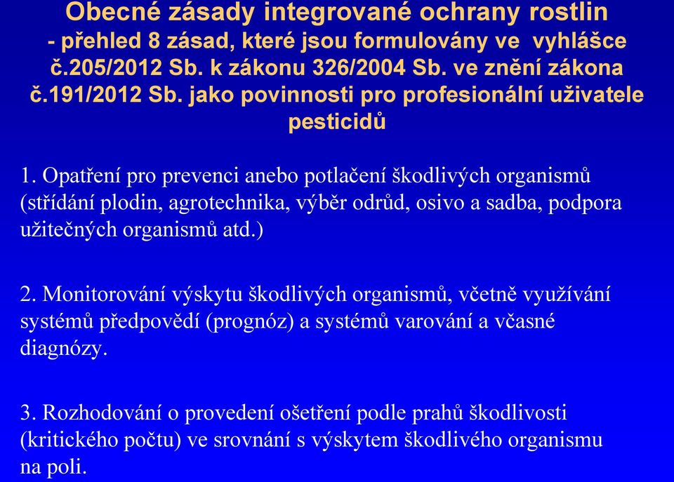 Opatření pro prevenci anebo potlačení škodlivých organismů (střídání plodin, agrotechnika, výběr odrůd, osivo a sadba, podpora užitečných organismů atd.) 2.