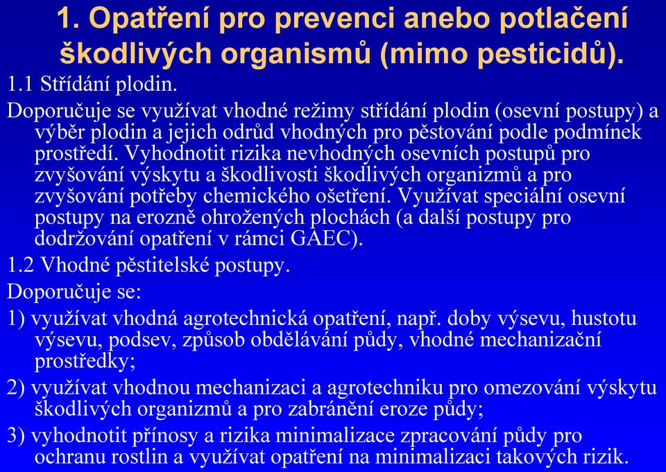 Vyhodnotit rizika nevhodných osevních postupů pro zvyšování výskytu a škodlivosti škodlivých organizmů a pro zvyšování potřeby chemického ošetření.