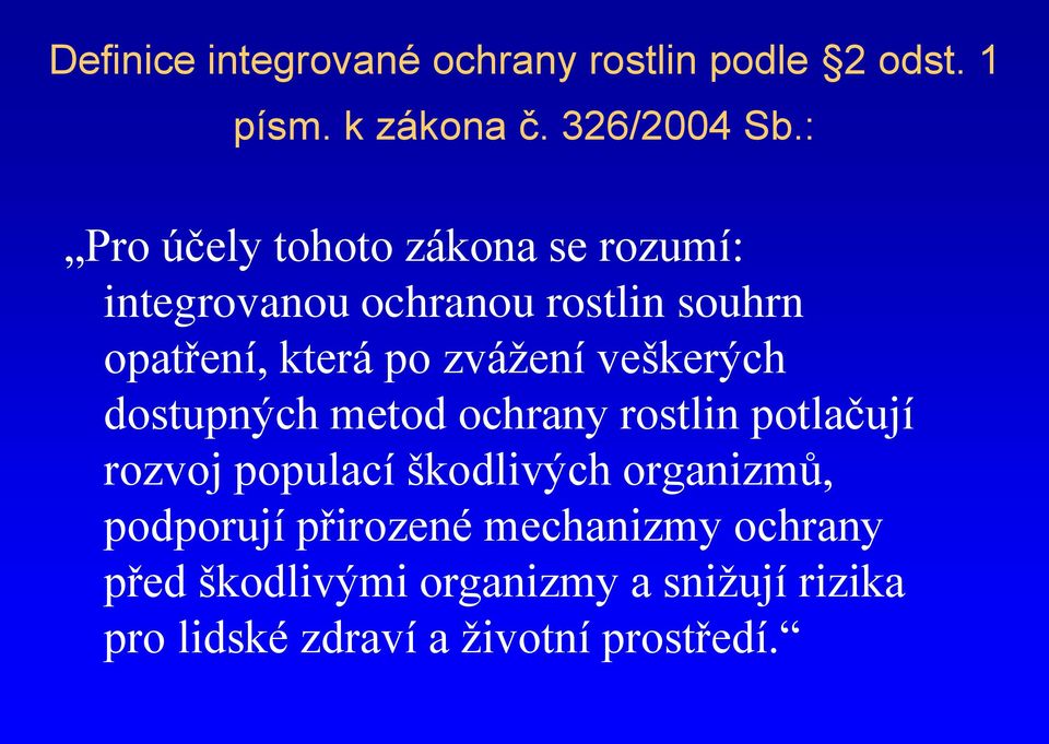 zvážení veškerých dostupných metod ochrany rostlin potlačují rozvoj populací škodlivých organizmů,