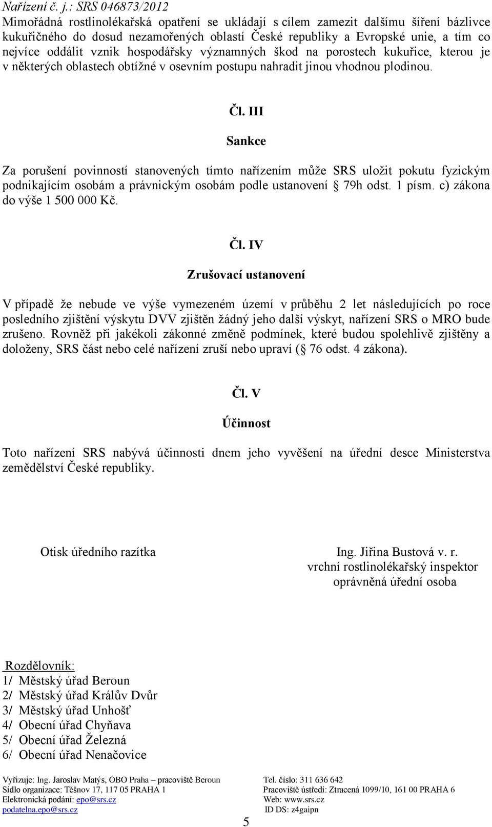 III Sankce Za porušení povinností stanovených tímto nařízením může SRS uložit pokutu fyzickým podnikajícím osobám a právnickým osobám podle ustanovení 79h odst. 1 písm. c) zákona do výše 1 500 000 Kč.