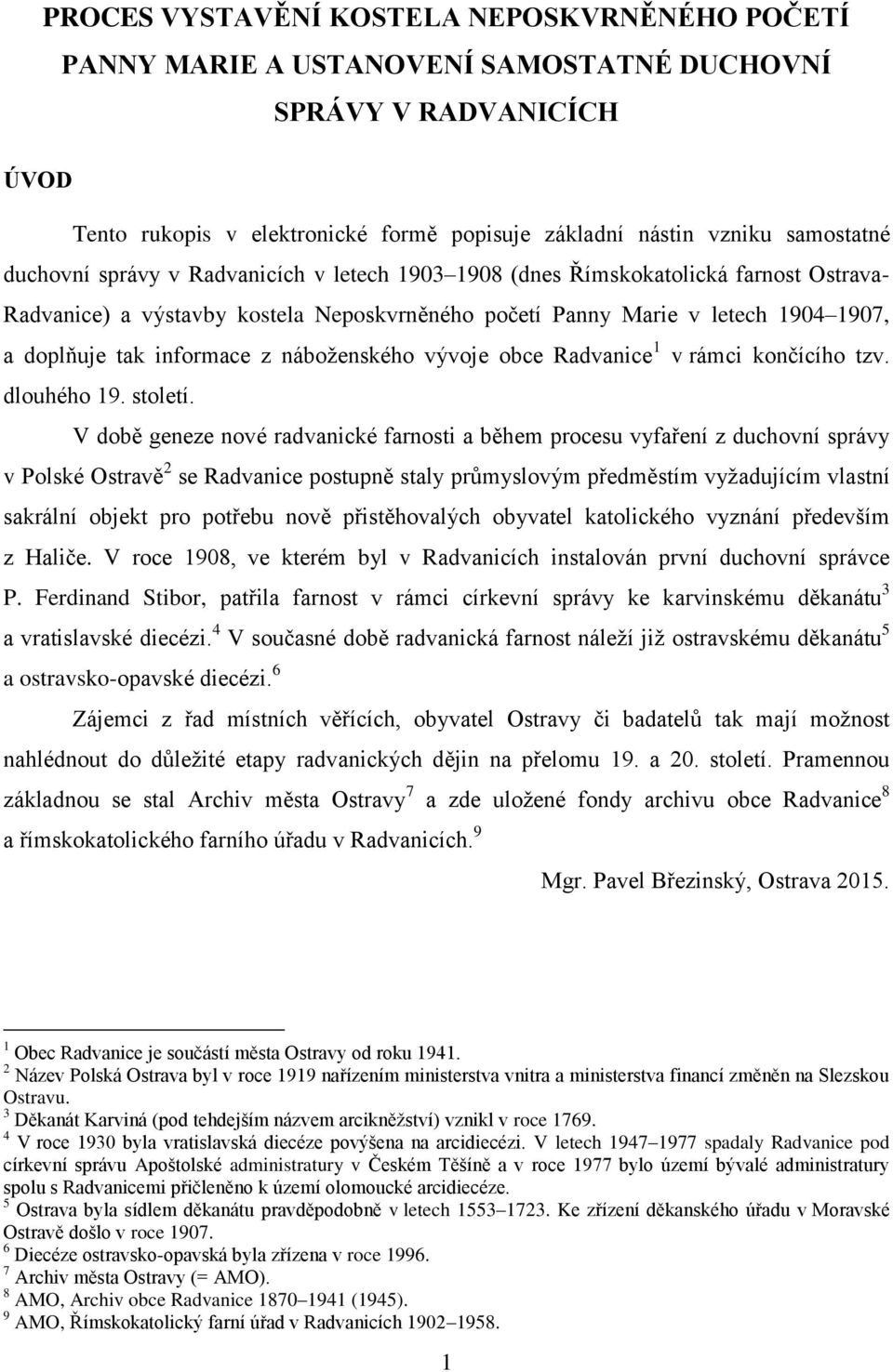 duchovní správy v Radvanicích v letech 1903 1908 (dnes Římskokatolická farnost Ostrava- Radvanice) a výstavby kostela Neposkvrněného početí Panny Marie v letech 1904 1907, a doplňuje tak informace z