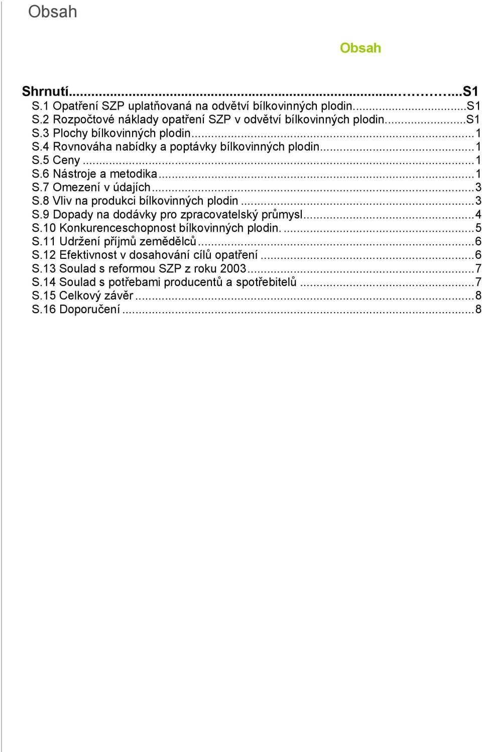 8 Vliv na produkci bílkovinných plodin...3 S.9 Dopady na dodávky pro zpracovatelský průmysl...4 S.10 Konkurenceschopnost bílkovinných plodin....5 S.