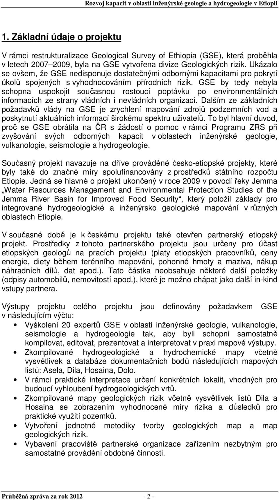 GSE by tedy nebyla schopna uspokojit současnou rostoucí poptávku po environmentálních informacích ze strany vládních i nevládních organizací.