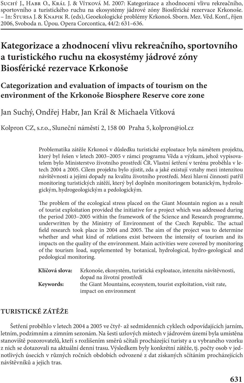 Kategorizace a zhodnocení vlivu rekreačního, sportovního a turistického ruchu na ekosystémy jádrové zóny Biosférické rezervace Krkonoše Categorization and evaluation of impacts of tourism on the