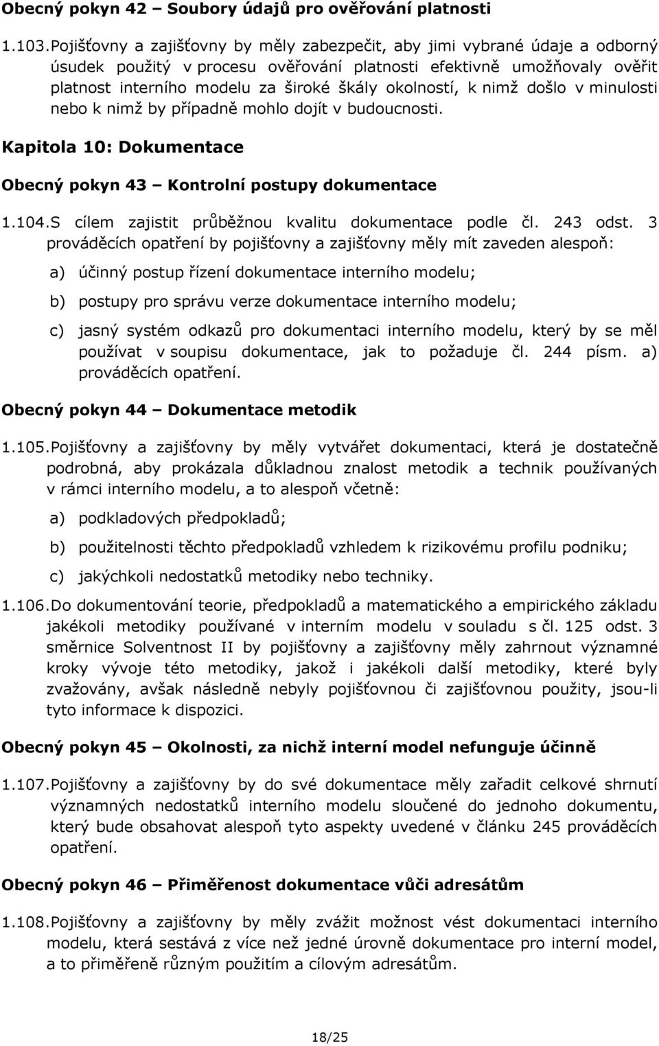 okolností, k nimž došlo v minulosti nebo k nimž by případně mohlo dojít v budoucnosti. Kapitola 10: Dokumentace Obecný pokyn 43 Kontrolní postupy dokumentace 1.104.